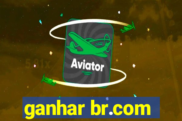 ganhar br.com